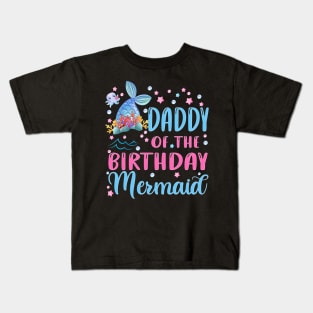 Daddy Of The Birthday Mermaid Family Matching Party Squad Kids T-Shirt